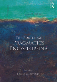 The Routledge Pragmatics Encyclopedia by Louise Cummings, 9780415844680