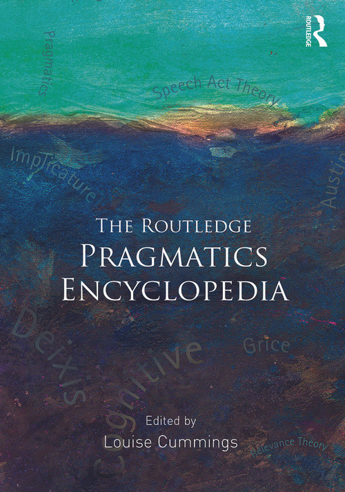 The Routledge Pragmatics Encyclopedia by Louise Cummings, 9780415844680