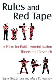 Rules and Red Tape: A Prism for Public Administration Theory and Research (A Prism for Public Administration Theory and Research) - 9780765623355 by Barry Bozeman, Mary K. Feeney, 9780765623355