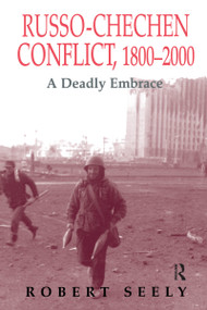 The Russian-Chechen Conflict 1800-2000 (A Deadly Embrace) - 9780714680606 by Robert Seely, 9780714680606