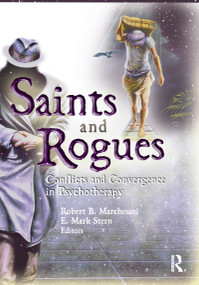 Saints and Rogues (Conflicts and Convergence in Psychotherapy) - 9780789025531 by E Mark Stern, Robert B Marchesani, 9780789025531