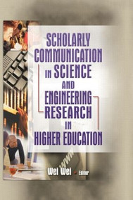 Scholarly Communication in Science and Engineering Research in Higher Education - 9780789021786 by Wei Wei, 9780789021786
