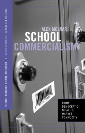 School Commercialism (From Democratic Ideal to Market Commodity) by Alex Molnar, 9780415951326