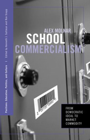 School Commercialism (From Democratic Ideal to Market Commodity) by Alex Molnar, 9780415951326