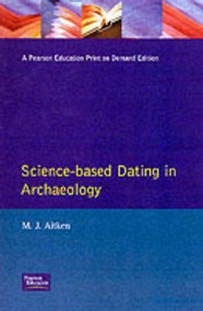 Science-Based Dating in Archaeology - 9780582493094 by M.J. Aitken, 9780582493094