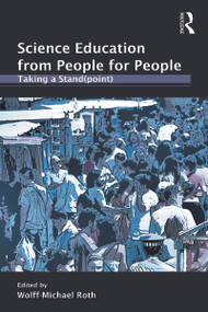 Science Education from People for People (Taking a Stand(point)) - 9780415995559 by Wolff-Michael Roth, 9780415995559