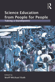 Science Education from People for People (Taking a Stand(point)) - 9780415995559 by Wolff-Michael Roth, 9780415995559