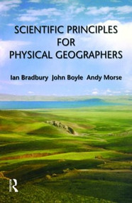 Scientific Principles for Physical Geographers by Ian Bradbury, John Boyle, Andy Morse, 9780582369368