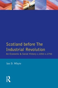 Scotland before the Industrial Revolution (An Economic and Social History c.1050-c. 1750) - 9780582050914 by Ian D. Whyte, 9780582050914