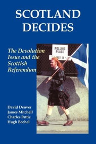 Scotland Decides (The Devolution Issue and the 1997 Referendum) by Hugh Bochel, David Denver, James Mitchell, Charles Pattie, 9780714681047