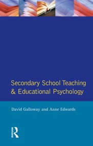 Secondary School Teaching and Educational Psychology by David Galloway, Anne Edwards, 9780582497245