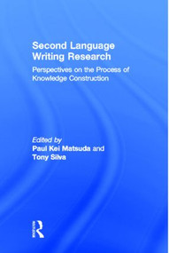 Second Language Writing Research (Perspectives on the Process of Knowledge Construction) - 9780805850468 by Paul Kei Matsuda, Tony Silva, 9780805850468