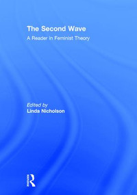 The Second Wave (A Reader in Feminist Theory) by Linda Nicholson, 9780415917612
