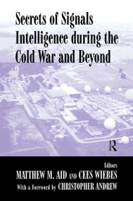 Secrets of Signals Intelligence During the Cold War (From Cold War to Globalization) by Matthew M. Aid, Cees Wiebes, 9780714681825