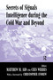 Secrets of Signals Intelligence During the Cold War (From Cold War to Globalization) by Matthew M. Aid, Cees Wiebes, 9780714681825