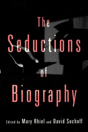 The Seductions of Biography by David Suchoff, Mary Rhiel, 9780415910903