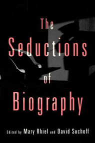 The Seductions of Biography by David Suchoff, Mary Rhiel, 9780415910903