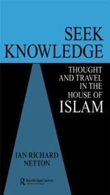 Seek Knowledge (Thought and Travel in the House of Islam) by Ian Richard Netton, 9780700703401