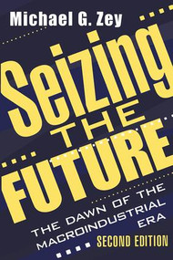 Seizing the Future (Dawn of the Macroindustrial Era) - 9780765804440 by Michael G. Zey, 9780765804440