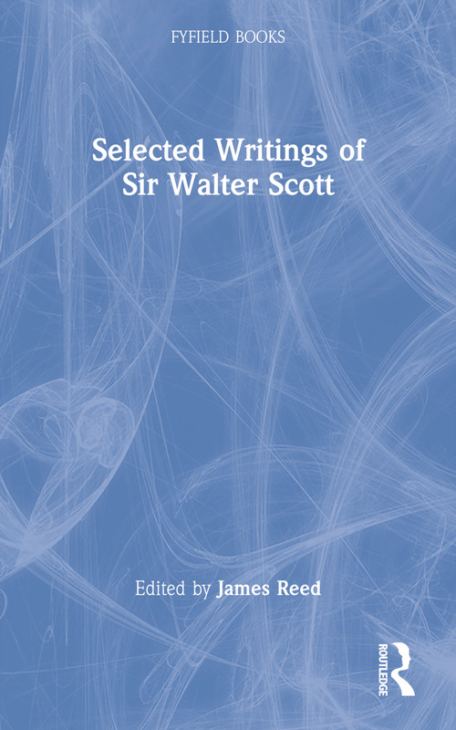 Selected Writings of Sir Walter Scott by Sir Walter Scott, James Reed, 9780415967310