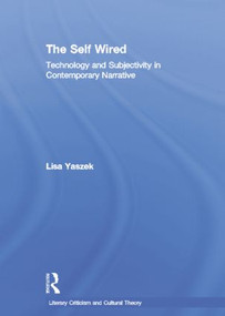The Self Wired (Technology and Subjectivity in Contemporary Narrative) - 9780415866965 by Lisa Yaszek, 9780415866965