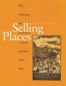 Selling Places (The Marketing and Promotion of Towns and Cities 1850-2000) by Stephen Ward, 9780419242406