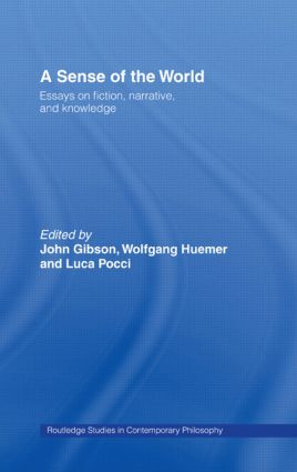 A Sense of the World (Essays on Fiction, Narrative, and Knowledge) by John Gibson, Wolfgang Huemer, Luca Pocci, 9780415875530