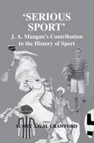 Serious Sport (J.A. Mangan's Contribution to the History of Sport) by Scott Crawford, 9780714684512