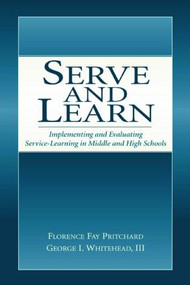 Serve and Learn (Implementing and Evaluating Service-learning in Middle and High Schools) - 9780805844214 by Florence Fay Pritchard, George I. Whitehead, III, 9780805844214