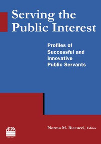 Serving the Public Interest (Profiles of Successful and Innovative Public Servants) - 9780765635303 by Norma M Riccucci, 9780765635303