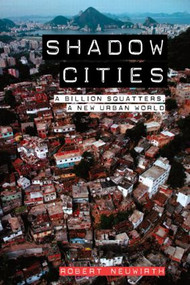 Shadow Cities (A Billion Squatters, A New Urban World) by Robert Neuwirth, 9780415953610