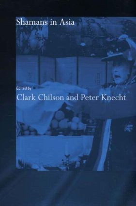 Shamans in Asia by Clark Chilson, Peter Knecht, 9780415863070