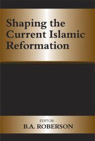 Shaping the Current Islamic Reformation - 9780714682808 by B.A. Roberson, 9780714682808
