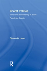 Sharaf Politics (Honor and Peacemaking in Israeli-Palestinian Society) - 9780415884075 by Sharon D. Lang, 9780415884075