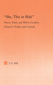 She, this in Blak (Vision, Truth, and Will in Geoffrey Chaucer's Troilus and Ciseyde) - 9780415993579 by Thomas Hill, 9780415993579