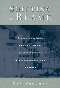 Shifting the Blame (Literature, Law, and the Theory of Accidents in Nineteenth Century America) - 9780415926843 by Nan Goodman, 9780415926843