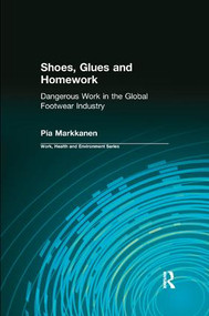 Shoes, Glues and Homework (Dangerous Work in the Global Footwear Industry) - 9780415784375 by Pia Markkanen, Charles Levenstein, Robert Forrant, John Wooding, 9780415784375
