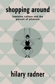 Shopping Around (Feminine Culture and the Pursuit of Pleasure) by Hilary Radner, 9780415905404
