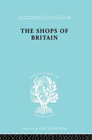 The Shops of Britain (A Study of Retail Distribution) by Hermann Levy, 9780415863629
