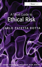 A Short Guide to Ethical Risk by Carlo Patetta Rotta, 9780566091728