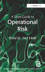 A Short Guide to Operational Risk by David Tattam, 9780566091834