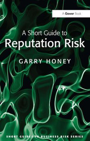 A Short Guide to Reputation Risk by Garry Honey, 9780566089954