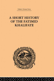 A Short History of the Fatimid Khalifate by De Lacy O'Leary, 9780415865586
