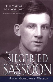 Siegfried Sassoon (The Making of a War Poet, A Biography (1886-1918)) - 9780415973830 by Jean Moorcroft Wilson, 9780415973830