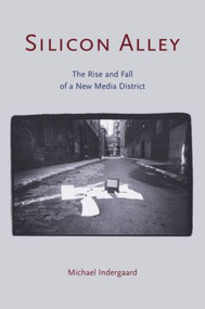 Silicon Alley (The Rise and Fall of a New Media District) by Michael Indergaard, 9780415935715