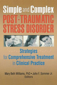 Simple and Complex Post-Traumatic Stress Disorder (Strategies for Comprehensive Treatment in Clinical Practice) - 9780789002983 by Mary Beth Williams, John F Sommer Jr., 9780789002983