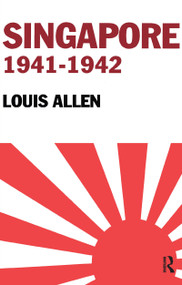 Singapore 1941-1942 (Revised Edition) by Allen Louis, 9780714681986