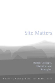 Site Matters (Design Concepts, Histories and Strategies) by Carol Burns, Andrea Kahn, 9780415949767