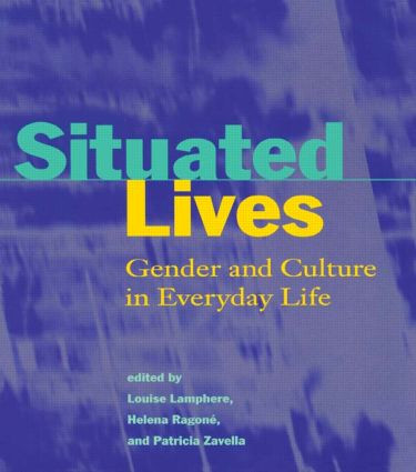 Situated Lives (Gender and Culture in Everyday Life) by Louise Lamphere, Helena Ragone, Patricia Zavella, 9780415918077