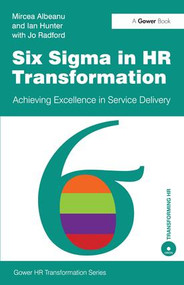 Six Sigma in HR Transformation (Achieving Excellence in Service Delivery) by Mircea Albeanu, 9780566091643